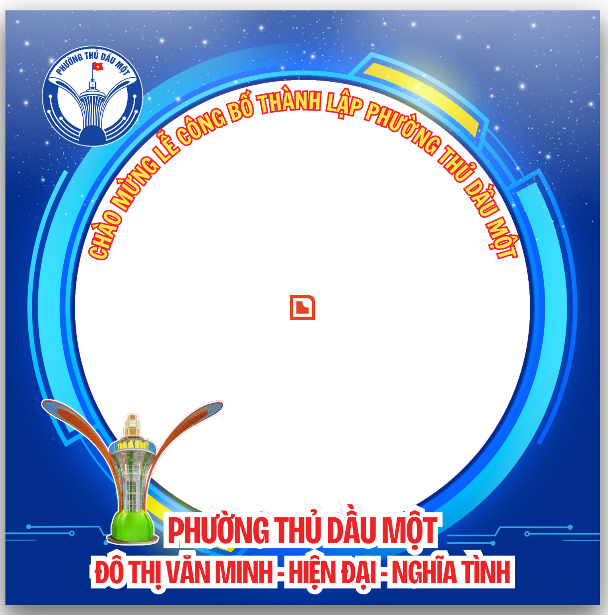 Cùng nhau thay khung hình Chào mừng Lễ công bố thành lập Phường Thủ Dầu Một